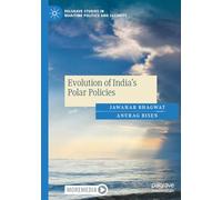 Evolution of India's Polar Policies (Palgrave Studies in Maritime Politics and Security)