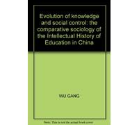 Evolution of knowledge and social control: the comparative sociology of the Intellectual History of Education in China(Chinese Edition)