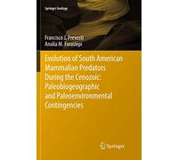 Evolution of South American Mammalian Predators During the Cenozoic: Paleobiogeographic and Paleoenvironmental Contingencies (Springer Geology)