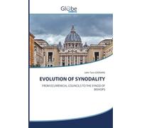EVOLUTION OF SYNODALITY: FROM ECUMENICAL COUNCILS TO THE SYNOD OF BISHOPS