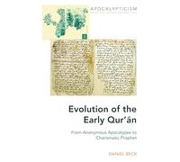 Evolution of the Early Qur’ān: From Anonymous Apocalypse to Charismatic Prophet: 2 (Apocalypticism: Cross-disciplinary Explorations)