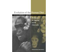 Evolution of the Human Diet: The Known, the Unknown, and the Unknowable (Human Evolution Series)