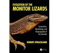 Evolution of the Monitor Lizards : Systematics, Morphology, and Biogeography of the Varanids
