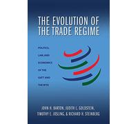 Evolution of the Trade Regime Politics Law and Economics of the GATT and the WTO: Politics, Law, and Economics of the GATT and the WTO