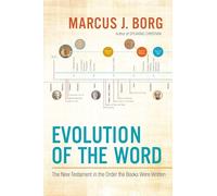 Evolution of the Word: The New Testament in the Order the Books Were Written