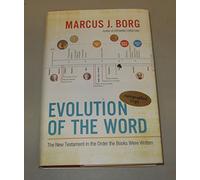 Evolution of the Word: The New Testament in the Order the Books Were Written: Reading the New Testament in the Order It Was Written