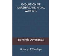 EVOLUTION OF WARSHIPS AND NAVAL WARFARE: History of Warships