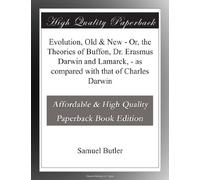 Evolution, Old & New - Or, the Theories of Buffon, Dr. Erasmus Darwin and Lamarck, - as compared with that of Charles Darwin