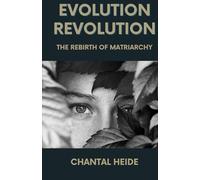 Evolution Revolution: The Rebirth Of Matriarchy