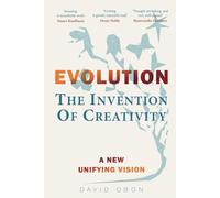EVOLUTION: The Invention Of Creativity: A New Unifying Vision