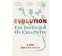 EVOLUTION: The Invention Of Creativity: A New Unifying Vision