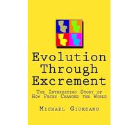 Evolution through Excrement: The Interesting Story of How Feces Changed the World