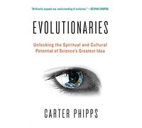 Evolutionaries: Unlocking the Spiritual and Cultural Potential of Science's Greatest Idea