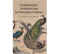 Evolutionary Aestheticism in Victorian Culture: Series Number 148 (Cambridge Studies in Nineteenth-Century Literature and Culture, Series Number 148)