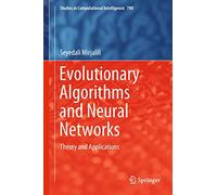 Evolutionary Algorithms and Neural Networks: Theory and Applications: 780 (Studies in Computational Intelligence, 780)
