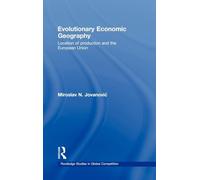 Evolutionary Economic Geography: Location of production and the European Union (Routledge Studies in Global Competition)