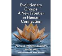Evolutionary Groups: A New Frontier in Human Connection: As your groups awaken, so do you