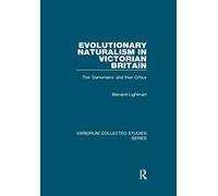 Evolutionary Naturalism in Victorian Britain: The 'Darwinians' and their Critics (Variorum Collected Studies)