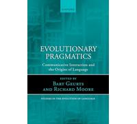 Evolutionary Pragmatics : Communicative Interaction and the Origins of Language