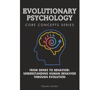 Evolutionary Psychology: From Genes to Behavior: Understanding Human Behavior Through Evolution (Core Concepts Series)