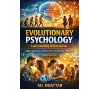 Evolutionary Psychology: Understanding Human Nature (Insights, Applications, and Perspectives on Evolutionary Adaptations)