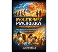 Evolutionary Psychology: Understanding Human Nature (Insights, Applications, and Perspectives on Evolutionary Adaptations)