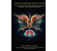 Evolutionary Seduction: The Role of Seduction in Human Reproductive Strategy, Emotional Encoding, and Species Design
