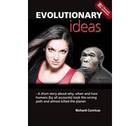 EVOLUTIONARYideas: - A short story about why, when and how humans (by all accounts) took the wrong path and almost killed the planet