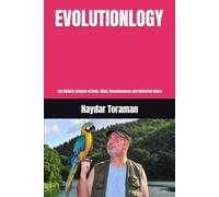 EVOLUTIONLOGY: The Holistic Science of Body, Mind, Consciousness and Universal Ethics