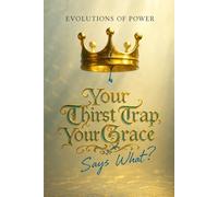 EVOLUTIONS OF POWER: Your Thirst Trap, Your Grace