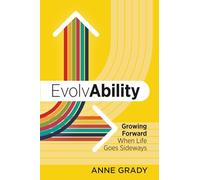 EvolvAbility: Growing Forward When Life Goes Sideways
