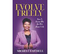 Evolve Freely: Dare To Become Who You Were Meant To Be
