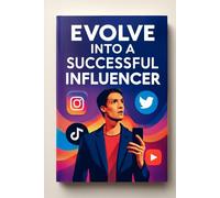 Evolve Into a Successful Influencer: The Road to Influencer