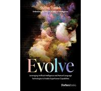 Evolve: Leveraging Artificial Intelligence and Natural Language Technologies to Enable Superhuman Capabilities