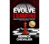 EVOLVE or Be Slaughtered: Negotiation For The 21st Century (Beyond Negotiating)