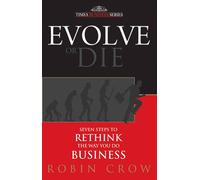 Evolve or Die: Seven Steps to Rethink the Way You Do Business