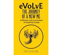 Evolve: The Journey of a New Me: A Memoir and an Invitation to Inspiring Change