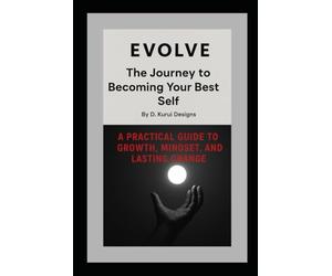 EVOLVE: The Journey to Becoming Your Best Self By D. Kurui Designs