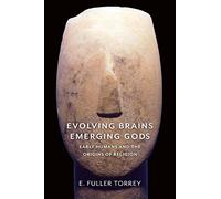 Evolving Brains, Emerging Gods: Early Humans and the Origins of Religion