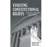 Evolving Constitutional Rights : The Roberts Court and Criminal Justice