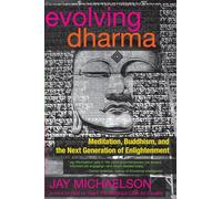 Evolving Dharma: Meditation, Buddhism, and the Next Generation of Enlightenment