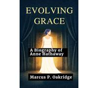 EVOLVING GRACE: A Biography of Anne Hathaway (THE MODERN ICONS BIOGRAPHY)