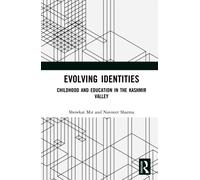 Evolving Identities : Childhood and Education in the Kashmir Valley