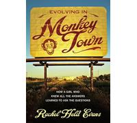 Evolving in Monkey Town: How a Girl Who Knew All the Answers Learned to Ask the Questions