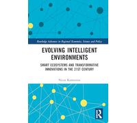 Evolving Intelligent Environments: Smart Ecosystems and Transformative Innovations in the 21st Century (Routledge Advances in Regional Economics, Science and Policy)