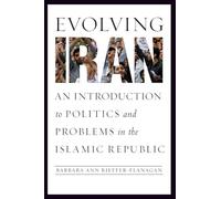 Evolving Iran: An Introduction to Politics and Problems in the Islamic Republic