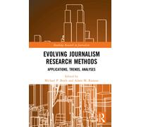 Evolving Journalism Research Methods : Applications, Trends, Analyses