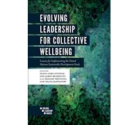 Evolving Leadership for Collective Wellbeing: Lessons for Implementing the United Nations Sustainable Development Goals (Building Leadership Bridges)