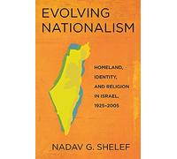 Evolving Nationalism: Homeland, Identity, and Religion in Israel, 1925-2005
