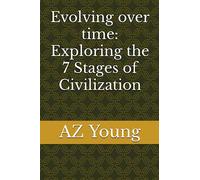 Evolving over time: Exploring the 7 Stages of Civilization